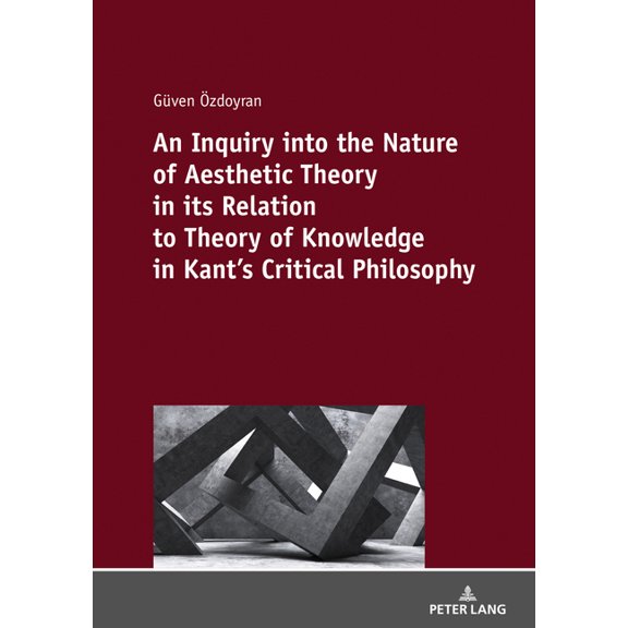 An Inquiry Into the Nature of Aesthetic Theory in Its Relation to Theory of Knowledge in Kant's Critical Philosophy, (Paperback)