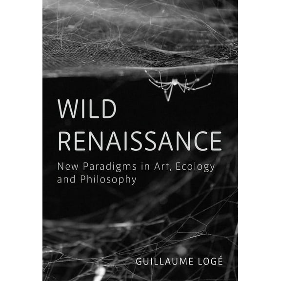 Wild Renaissance : Art in the Anthropocene (Hardcover)