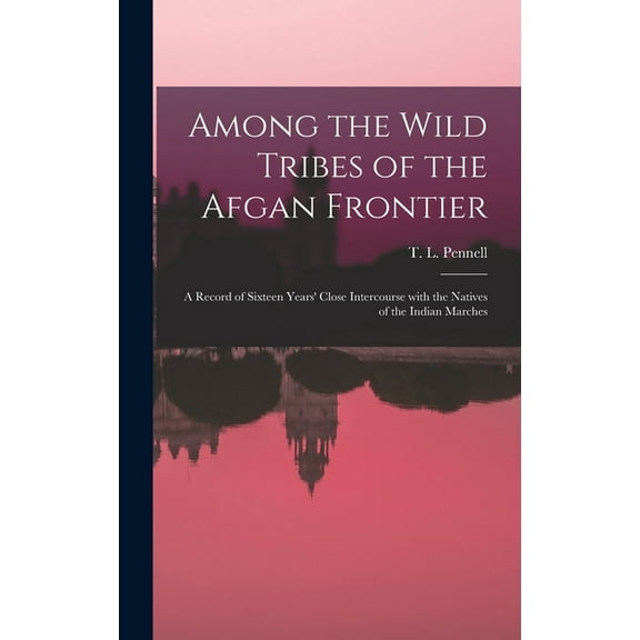 Among the Wild Tribes of the Afgan Frontier: a Record of Sixteen Years' Close Intercourse With the Natives of the Indian Marches (Hardcover)