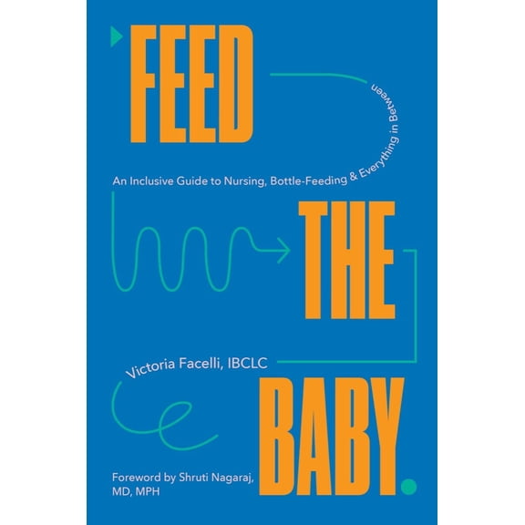 Pre-Owned Feed the Baby: An Inclusive Guide to Nursing, Bottle-Feeding, and Everything in Between (Hardcover) 1682686922 9781682686928
