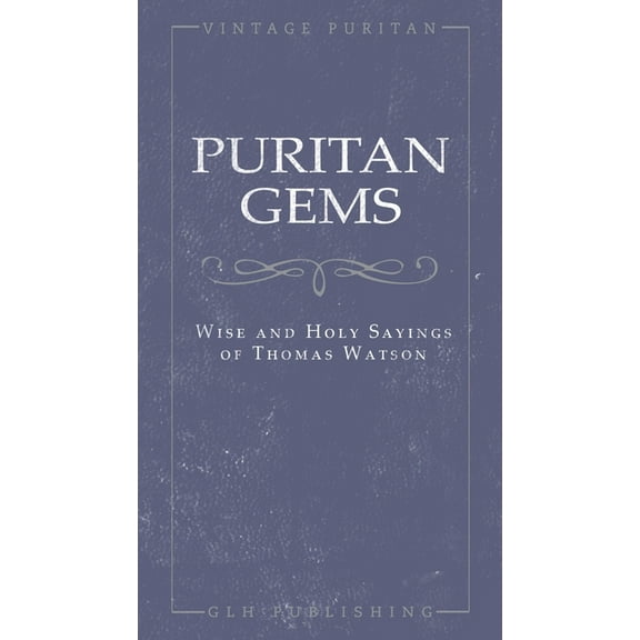 Puritan Gems: Wise and Holy Sayings of Thomas Watson, (Paperback)