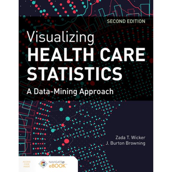 Pre-Owned Visualizing Health Care Statistics: A Data-Mining Approach: A Data-Mining Approach (Paperback) 1284197522 9781284197525