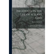 Incidents in the Life of a Slave Girl: Jacobs, Mrs. Harriet (Brent)