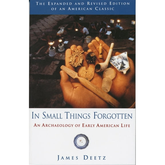 Pre-Owned In Small Things Forgotten: An Archaeology of Early American Life (Paperback) 0385483996 9780385483995