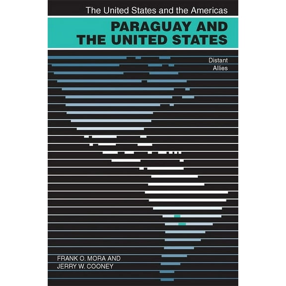 United States and the Americas Paraguay and the United States: Distant Allies, (Paperback)