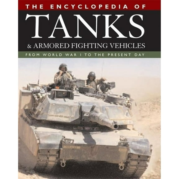 Pre-Owned The Encyclopedia of Tanks and Armored Fighting Vehicles: From World War I to the Present Day (Hardcover) 159223626X 9781592236268