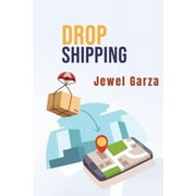 Dropshipping-Jewel Garza : Start Your Own E-Commerce Business on Shopify, Amazon, or E-Bay and Make Money Online from Home with this comprehensive guide for beginners (2022 Guide for Beginners)