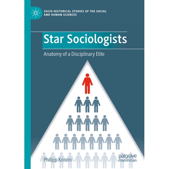 Socio-Historical Studies of the Social a Star Sociologists: Anatomy of a Disciplinary Elite, (Hardcover)