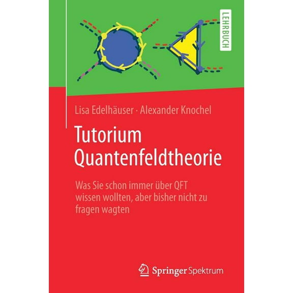 Tutorium Quantenfeldtheorie: Was Sie Schon Immer Ãber Qft Wissen Wollten, Aber Bisher Nicht Zu Fragen Wagten, (Paperback)