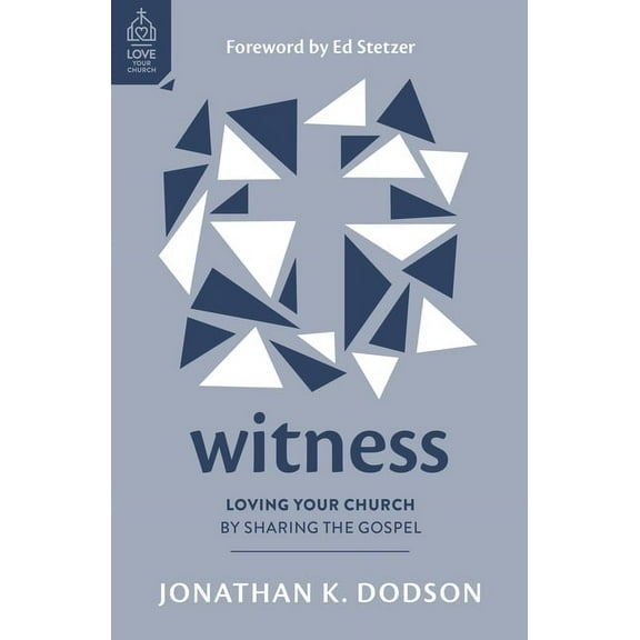 Love Your Church Witness: Loving Your Church by Sharing the Gospel, (Paperback)