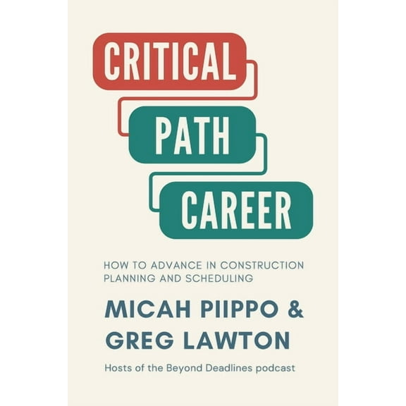 The Critical Path Career: How to Advance in Construction Planning and Scheduling, (Paperback)