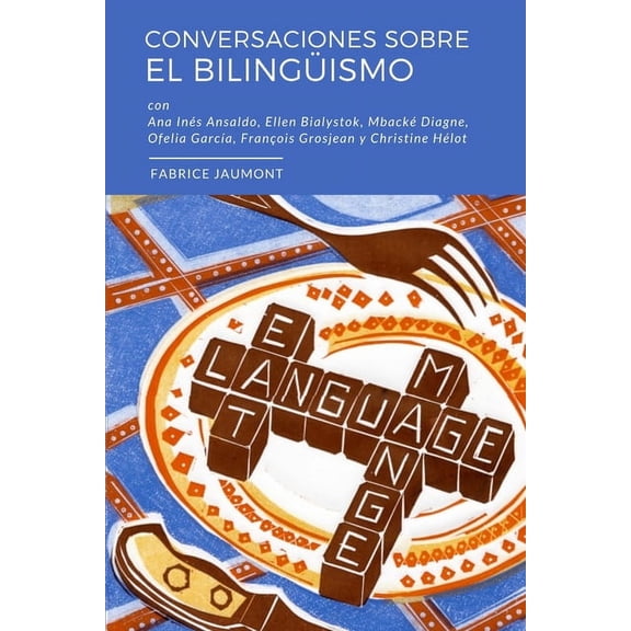 Bilingual Revolution Conversaciones sobre el bilingÃ¼ismo: Conversaciones con Ellen Bialystok, FranÃ§ois Grosjean, Ana InÃ©s Ansaldo, Ofelia Gar, (Paperback)