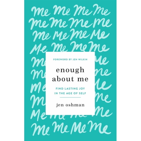 Enough about Me: Find Lasting Joy in the Age of Self, 9781433565991, 1433565994, Paperback,