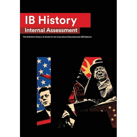 IB History Internal Assessment: The Definitive History [HL/SL] IA Guide For the International Baccalaureate [IB] Diploma, (Paperback)