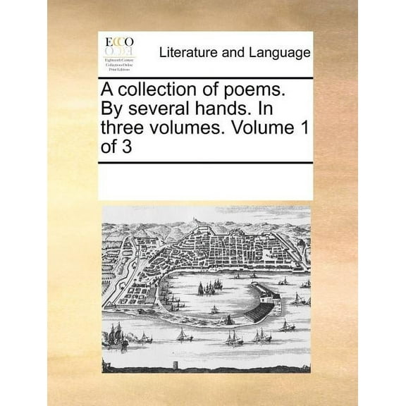 A Collection of Poems. by Several Hands. in Three Volumes. Volume 1 of 3 (Paperback)