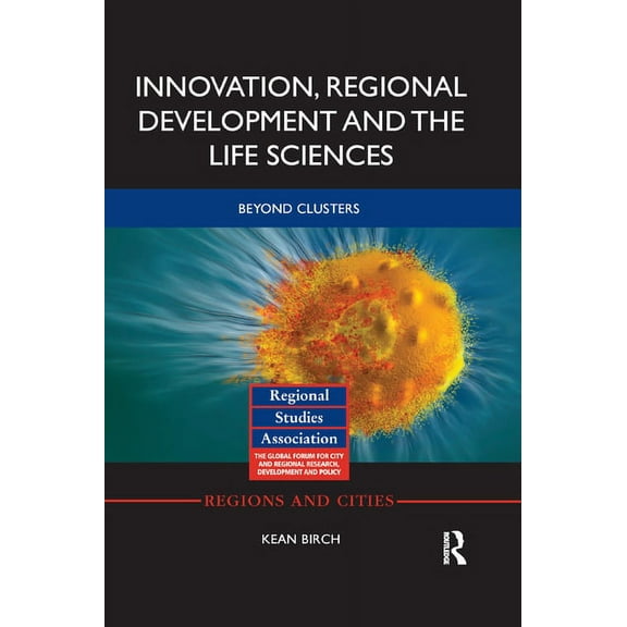 Regions and Cities Innovation, Regional Development and the Life Sciences: Beyond clusters, (Paperback)