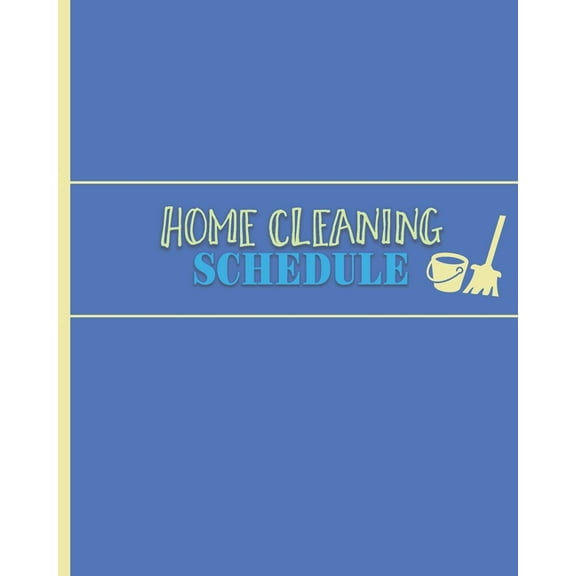Home Cleaning Schedule: Checklist for Maintaining a Tidy & Clean House (Paperback)