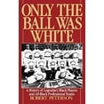 thumbnail image 2 of Only the Ball Was White: A History of Legendary Black Players and All-Black Professional Teams, (Paperback), 2 of 3