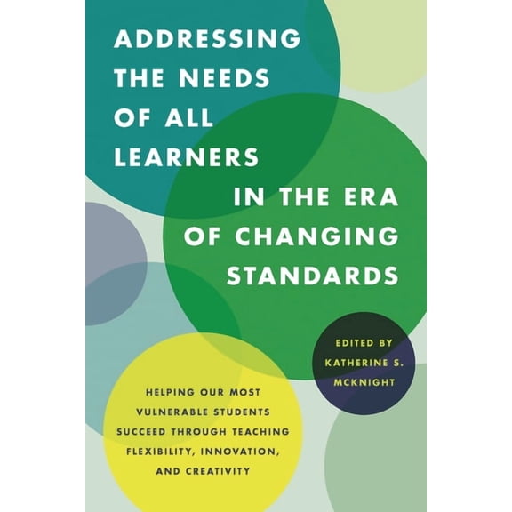 Addressing the Needs of All Learners in the Era of Changing Standards: Helping Our Most Vulnerable Students Succeed Thro, (Hardcover)