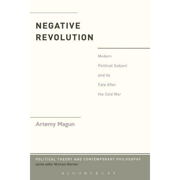 Political Theory and Contemporary Philos Negative Revolution: Modern Political Subject and Its Fate After the Cold War, (Paperback)