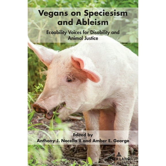 Radical Animal Studies and Total Liberat Vegans on Speciesism and Ableism: Ecoability Voices for Disability and Animal Justice, Book 9, (Paperback)