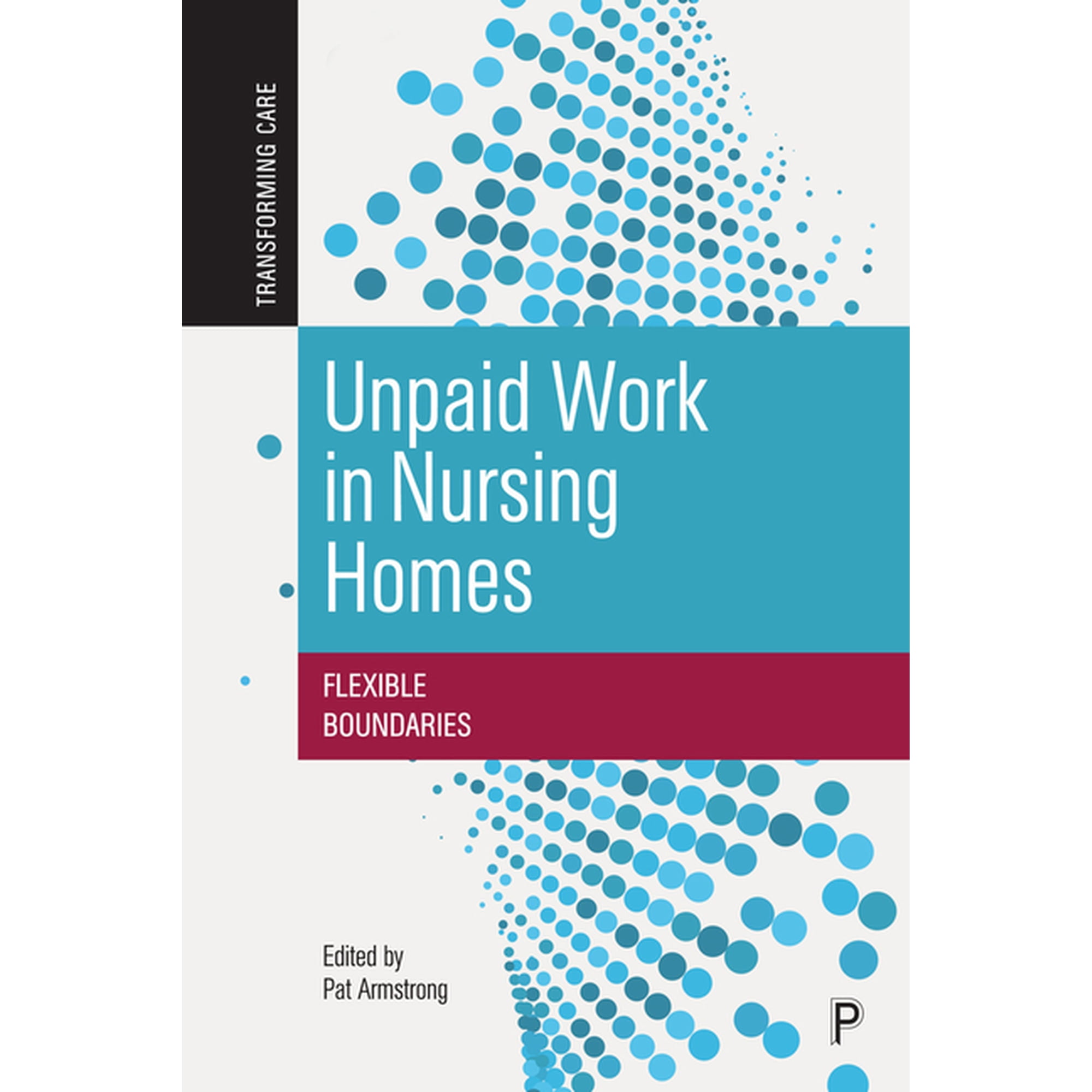 Transforming Care Unpaid Work in Nursing Homes: Flexible Boundaries, (Paperback)