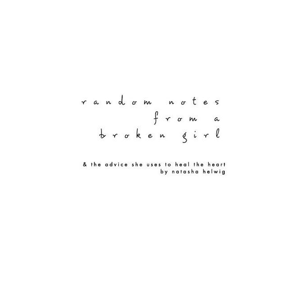 Random Notes from a Broken Girl: & the advice she uses to heal the heart., (Paperback)