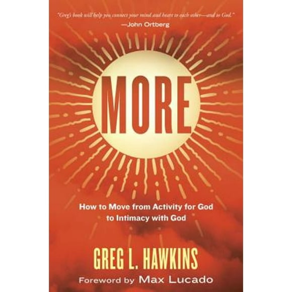 Pre-Owned More: How to Move from Activity for God to Intimacy with God (Hardcover 9781601428622) by Greg L Hawkins, Max Lucado