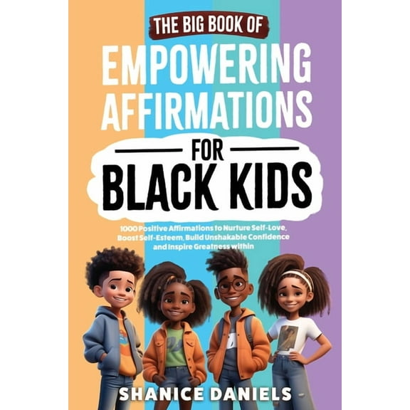 The Big Book of Empowering Affirmations for Black Kids: 1000 Positive Affirmations to Nurture Self-Love, Boost Self-Este, (Paperback)