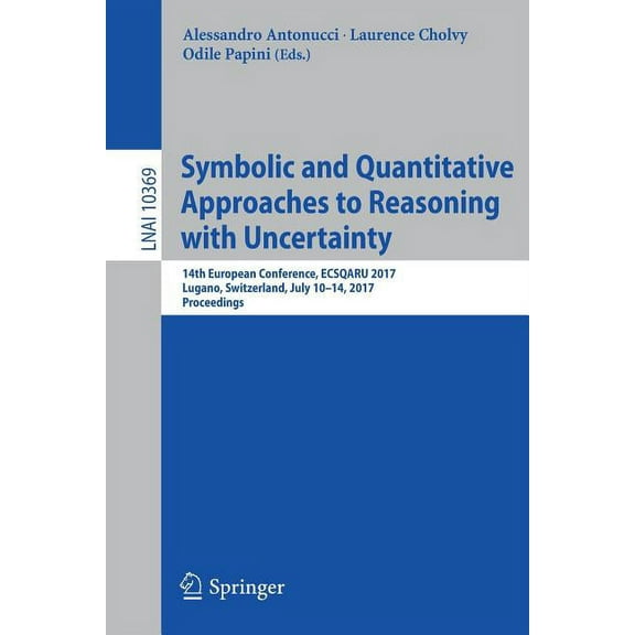 Symbolic and Quantitative Approaches to Reasoning with Uncertainty: 14th European Conference, Ecsqaru 2017, Lugano, Swit, (Paperback)