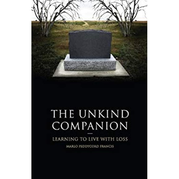 Pre-Owned The Unkind Companion: Learning to Live with Loss (Paperback) 1602472653 9781602472655