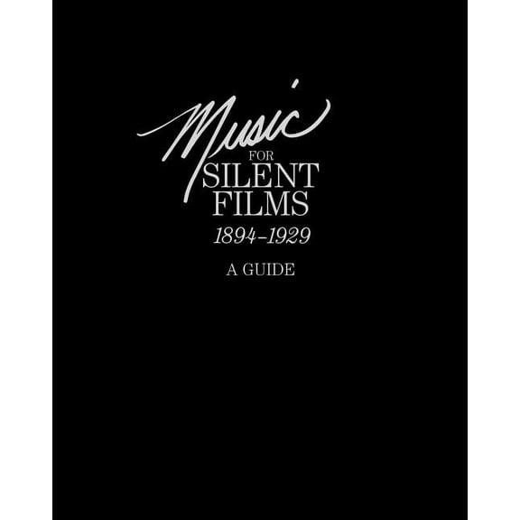 Music for Silent Films 1894-1929: A Guide (Paperback)