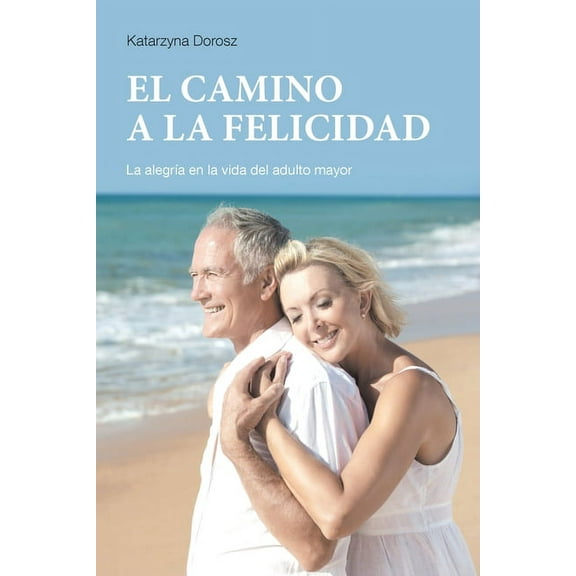 EL CAMINO A LA FELICIDAD (Spanish Edition), (Paperback)