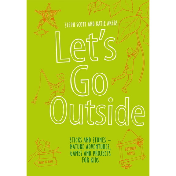 Pre-Owned Let's Go Outside: Sticks and Stones - Nature Adventures, Games and Projects for Kids (Hardcover) 1849942765 9781849942768