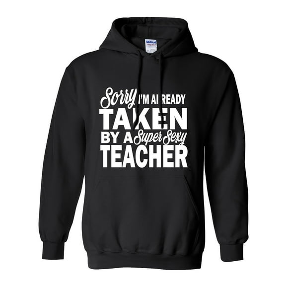 Sorry I'm Already Taken By A Super Sexy Teacher Adult Hooded Sweatshirt