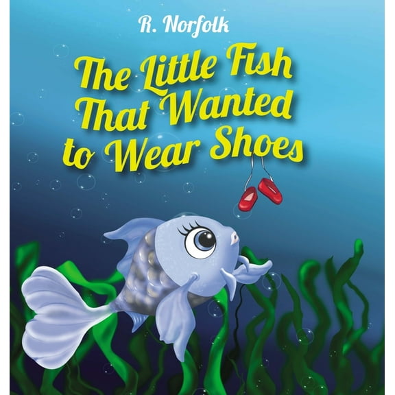 The Little Fish That Wanted To Wear Shoes, (Hardcover)