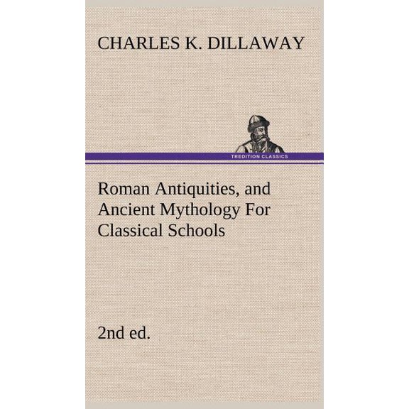Roman Antiquities, and Ancient Mythology For Classical Schools (2nd ed), (Hardcover)