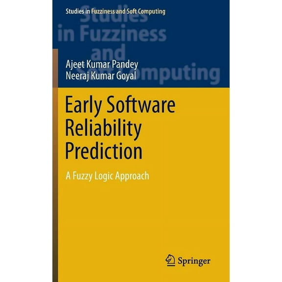 Studies in Fuzziness and Soft Computing Early Software Reliability Prediction: A Fuzzy Logic Approach, Book 303, (Hardcover)