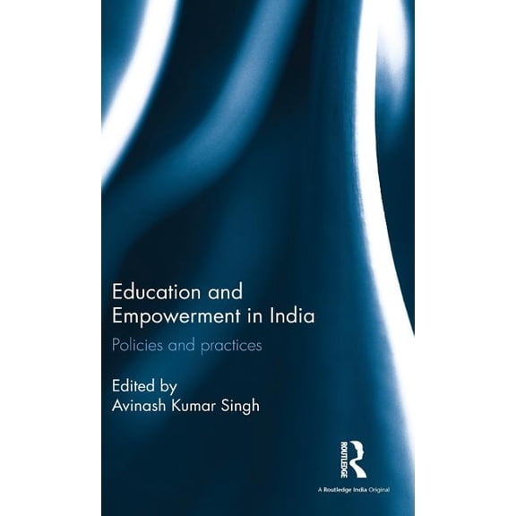 Education and Empowerment in India: Policies and Practices (Hardcover)