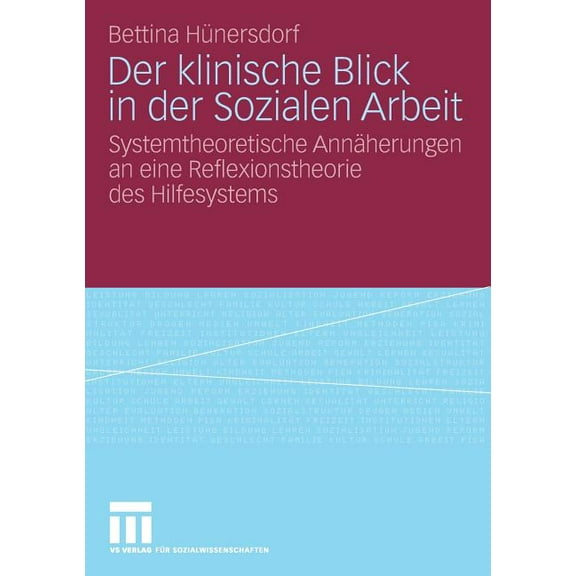 Der Klinische Blick in Der Sozialen Arbeit: Systemtheoretische AnnÃ¤herungen an Eine Reflexionstheorie Des Hilfesystems, (Paperback)