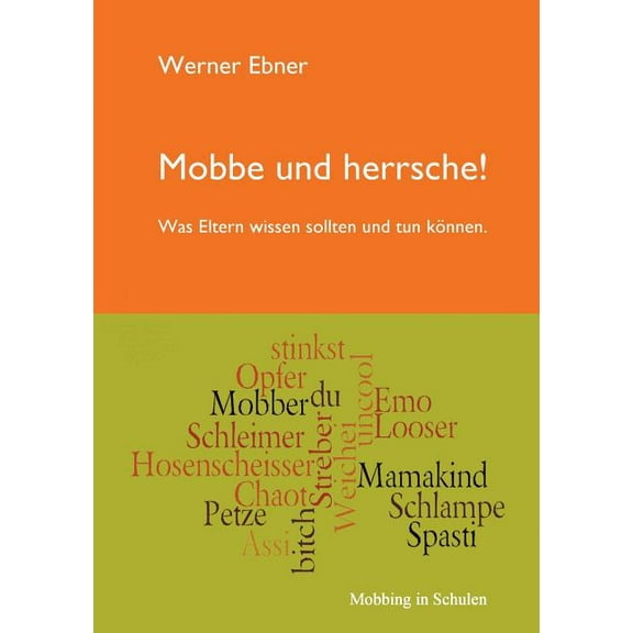 Mobbe und herrsche!: Was Eltern wissen sollten und tun kÃ¶nnen., (Paperback)