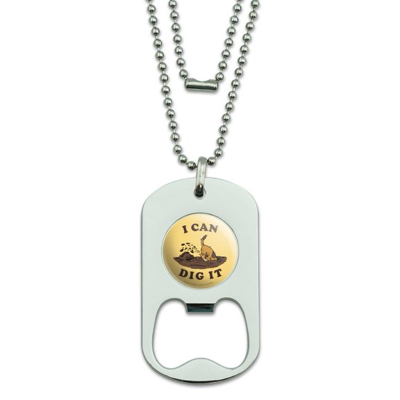 I Can Dig It Dog Funny Humor Military Dog Tag Bottle Opener Pendant