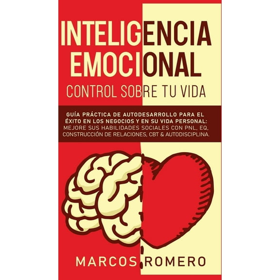 Inteligencia emocional - Control sobre tu vida: GuÃ­a prÃ¡ctica de autodesarrollo para el Ã©xito en los negocios y en su vi, (Hardcover)