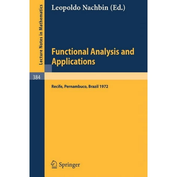 Lecture Notes in Mathematics Functional Analysis and Applications: Proceedings of the Symposium of Analysis, Recife, Pernambuco, Brasil, July 9 to 29, Book 384, (Paperback)