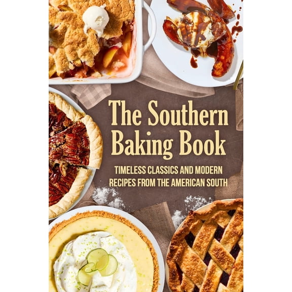 The Southern Baking Book: Timeless Classics and Modern Recipes from the American South, (Paperback)