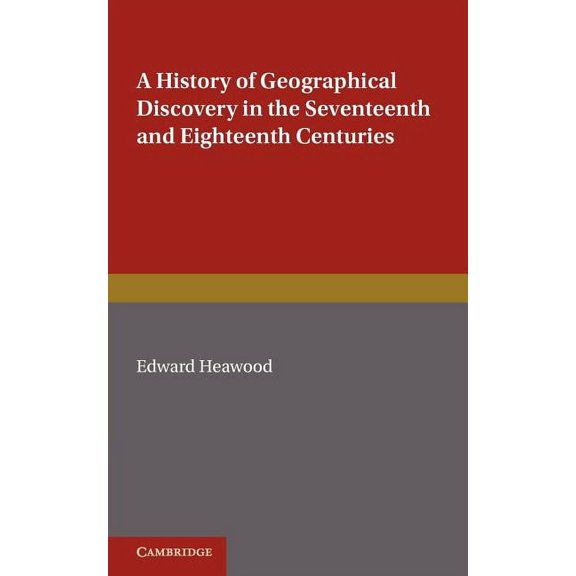 A History of Geographical Discovery: In the Seventeenth and Eighteenth Centuries, (Paperback)