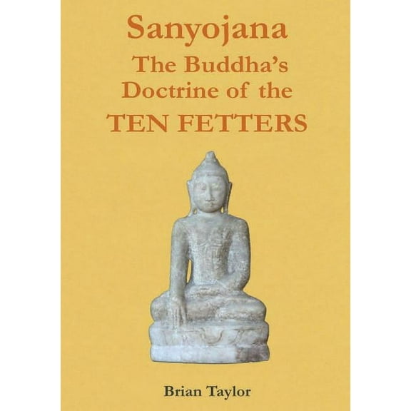 Basic Buddhism Sanyojana The Buddha's Doctrine of the Ten Fetters, (Paperback)