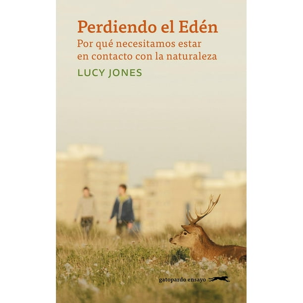 PERDIENDO EL EDEN. POR QUE NECESITAMOS ESTAR EN CONTACTO CON LA NATURALEZA GATOPARDO EDICIONES Pasta Blanda