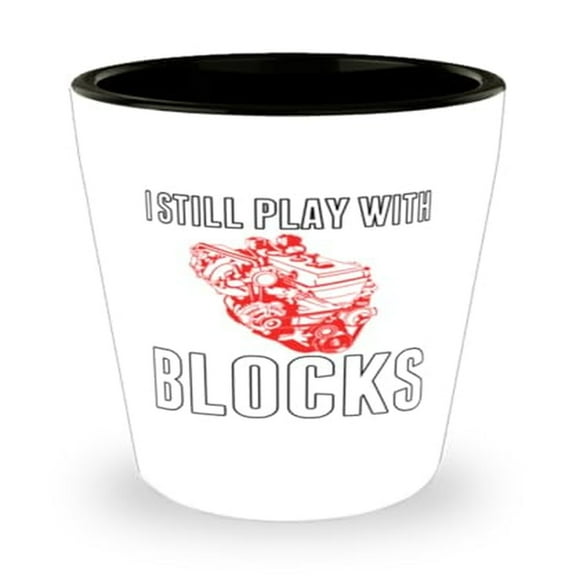 Mechanic Shot Glass, I Still Play With Blocks, Funny Car Gift, Mini Glassware, 1.5oz Cup