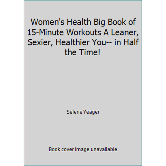 Pre-Owned Women's Health Big Book of 15-Minute Workouts A Leaner, Sexier, Healthier You-- in Half the Time! (Hardcover) 1609618017 9781609618018